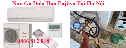 nạp ga diều hòa fujitsu tại hà nội nạp ga diều hòa fujitsu tại hà nội