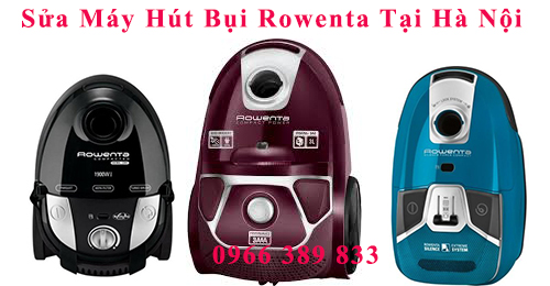Sửa Máy Hút Bụi Rowenta Tại Hà Nội Sửa Máy Hút Bụi Rowenta Tại Hà Nội