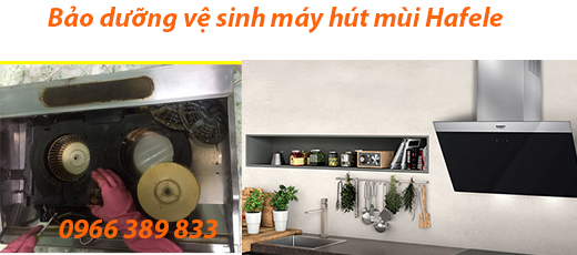 vệ sinh máy hút mùi hafele chất lượng vệ sinh máy hút mùi hafele