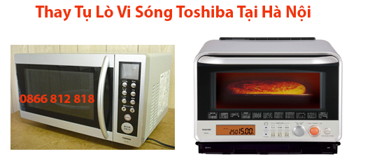 Thay Tụ Lò Vi Sóng Toshiba Tại Hà Nội