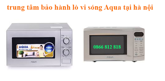 bảo hành lov vi sóng Aqua tại hà nội bảo hành lov vi sóng Aqua tại hà nội