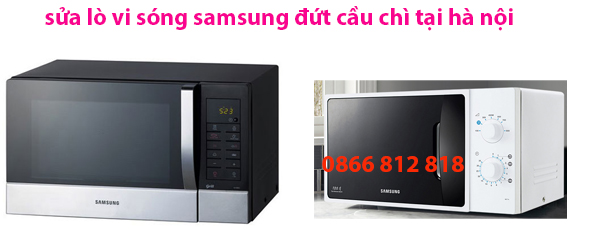 lò vi sóng samsung bị đứt cầu chì lò vi sóng samsung bị đứt cầu chì